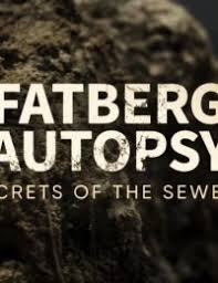 Fatberg Autopsy: Secrets of the Sewers